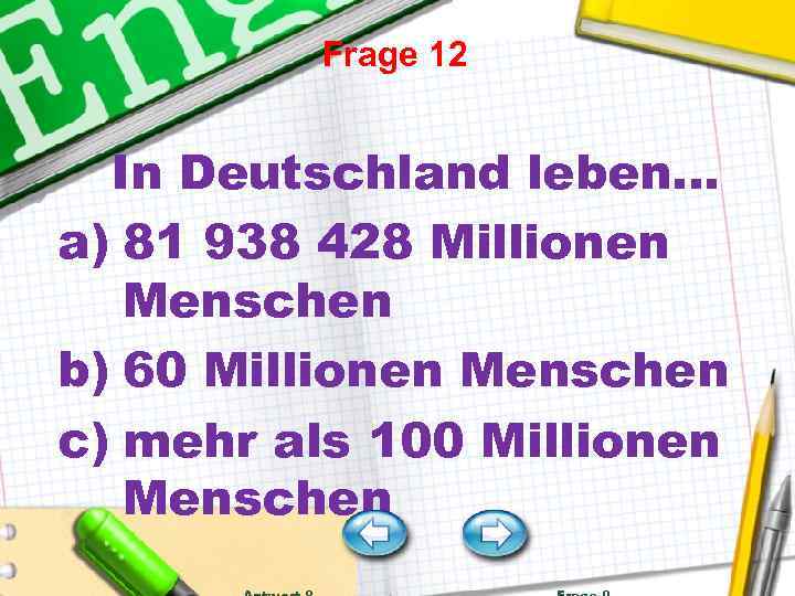 Frage 12 In Deutschland leben… a) 81 938 428 Millionen Menschen b) 60 Millionen