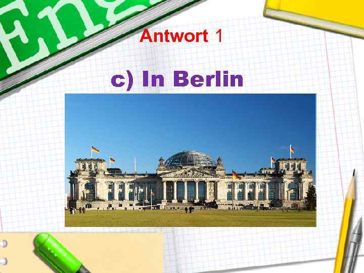 Antwort 1 c) In Berlin 