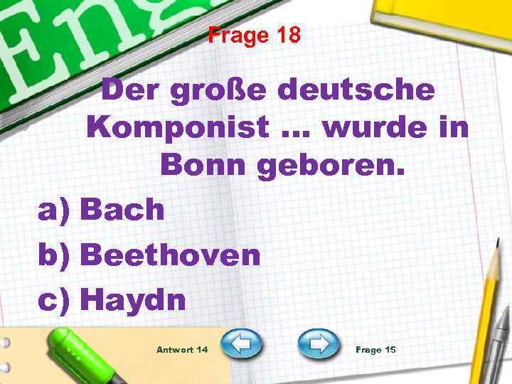 Frage 18 Der große deutsche Komponist … wurde in Bonn geboren. a) Bach b)