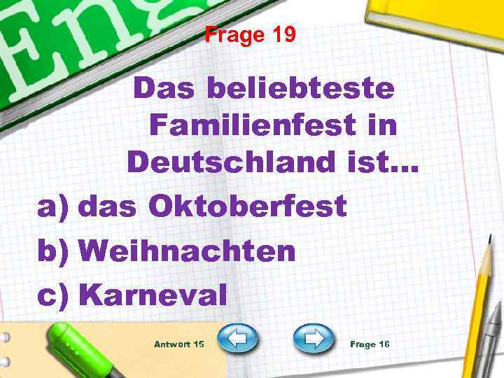 Frage 19 Das beliebteste Familienfest in Deutschland ist… a) das Oktoberfest b) Weihnachten c)