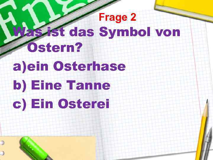 Frage 2 Was ist das Symbol von Ostern? a)ein Osterhase b) Eine Tanne c)