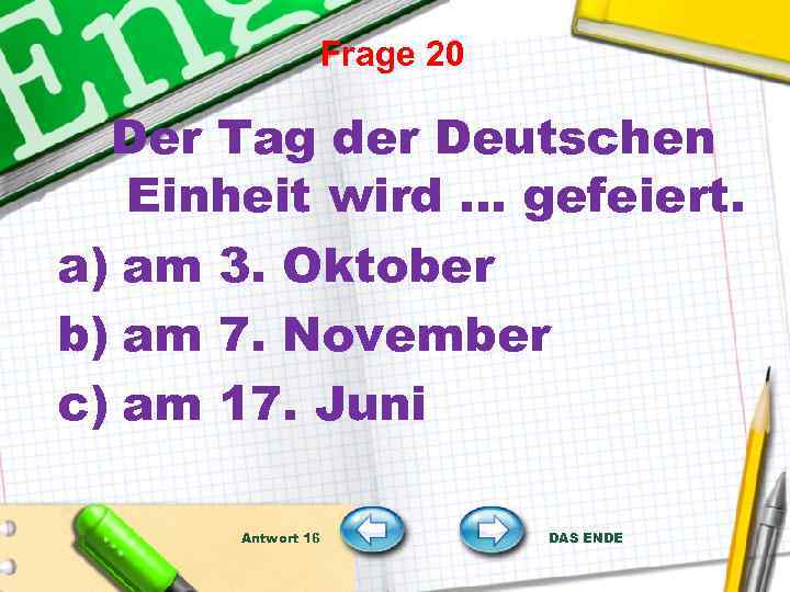 Frage 20 Der Tag der Deutschen Einheit wird … gefeiert. a) am 3. Oktober