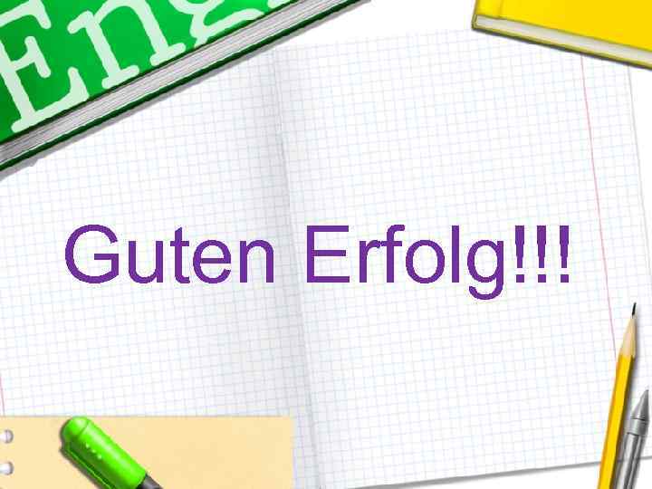 Guten Erfolg!!! 