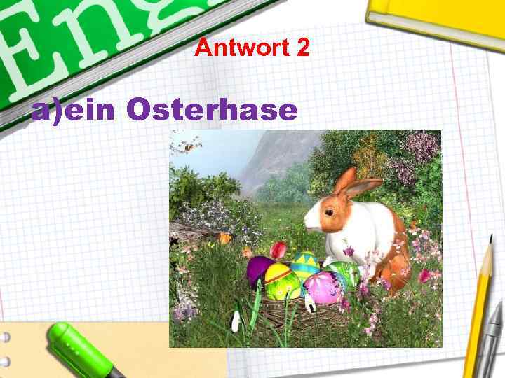 Antwort 2 a)ein Osterhase 