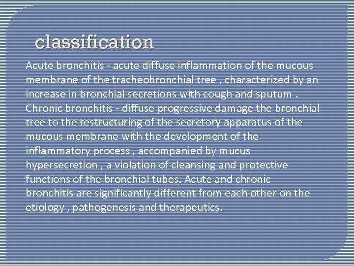 classification Acute bronchitis - acute diffuse inflammation of the mucous membrane of the tracheobronchial