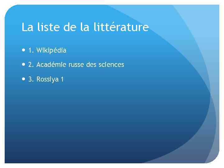 La liste de la littérature 1. Wikipédia 2. Académie russe des sciences 3. Rossiya