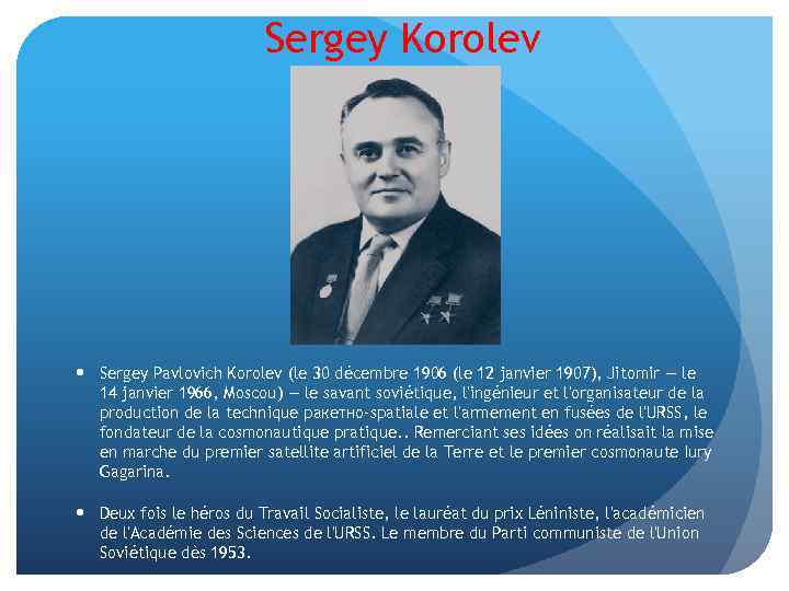 Sergey Korolev Sergey Pavlovich Korolev (le 30 décembre 1906 (le 12 janvier 1907), Jitomir