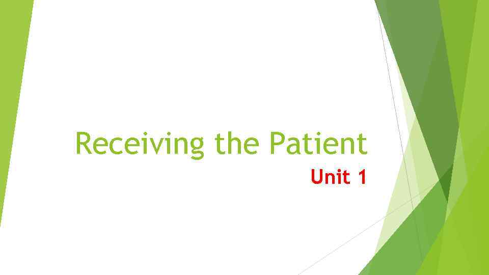 Receiving the Patient Unit 1 