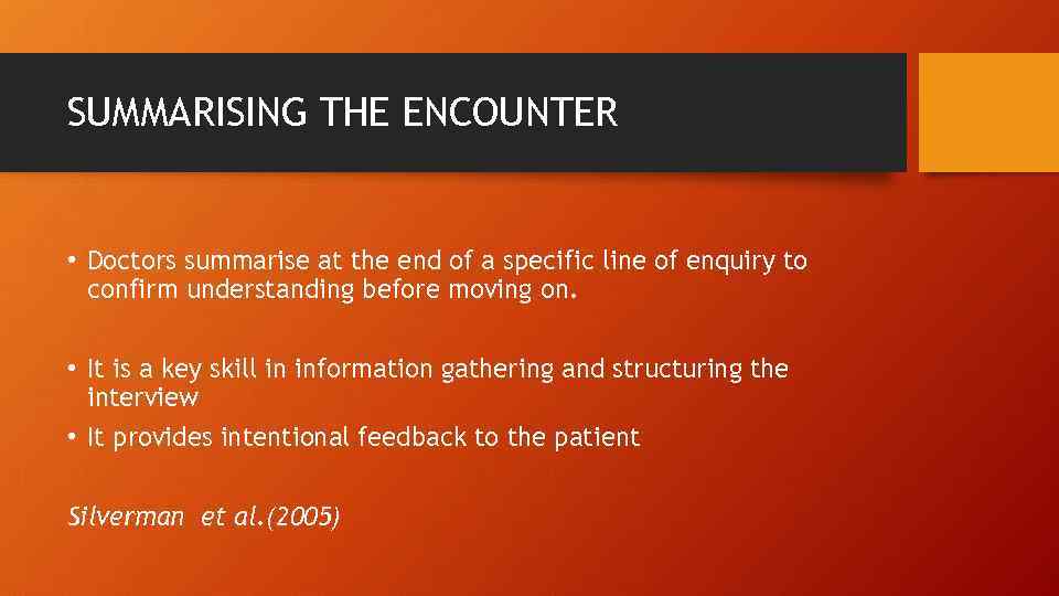 SUMMARISING THE ENCOUNTER • Doctors summarise at the end of a specific line of