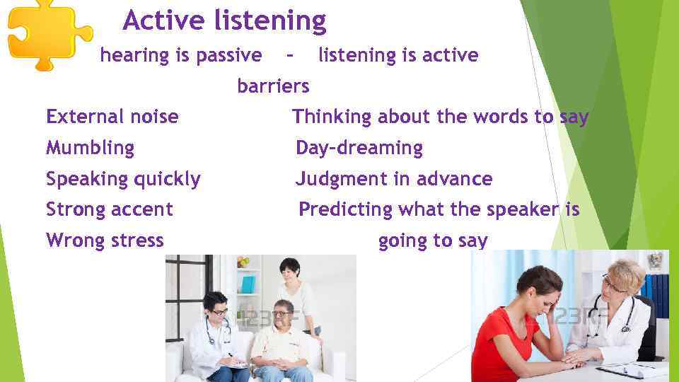 Active listening hearing is passive - listening is active barriers External noise Thinking about