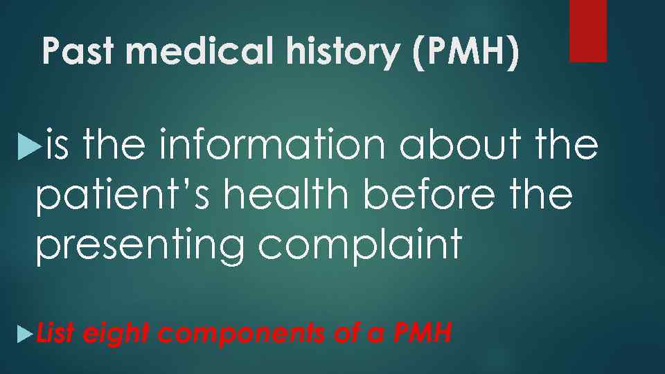 Past medical history (PMH) is the information about the patient’s health before the presenting