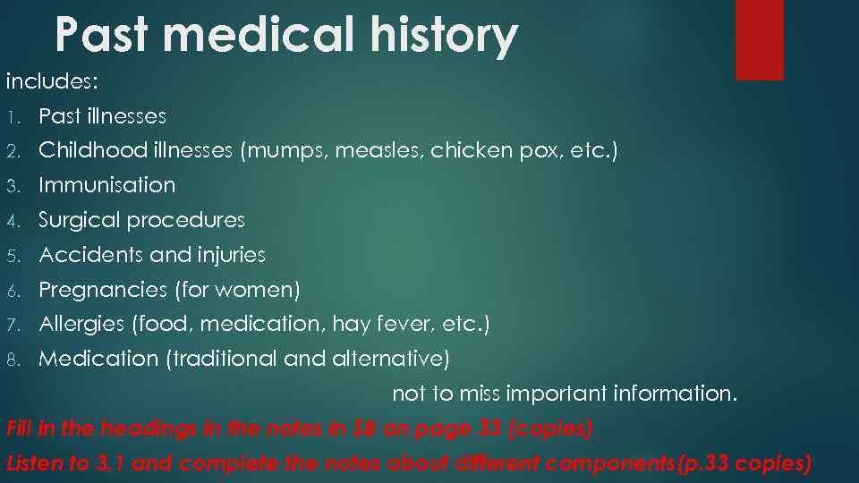 Past medical history includes: 1. Past illnesses 2. Childhood illnesses (mumps, measles, chicken pox,