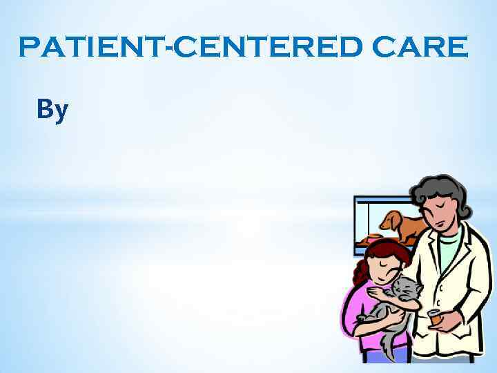 PATIENT-CENTERED CARE By 