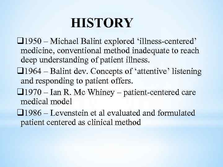 HISTORY q 1950 – Michael Balint explored ‘illness-centered’ medicine, conventional method inadequate to reach