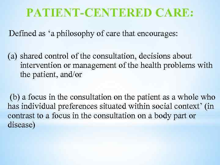 PATIENT-CENTERED CARE: Defined as ‘a philosophy of care that encourages: (a) shared control of