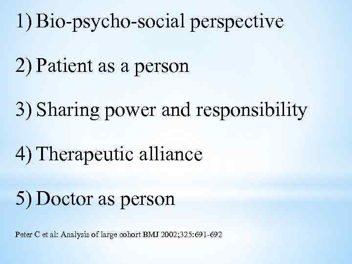 1) Bio-psycho-social perspective 2) Patient as a person 3) Sharing power and responsibility 4)