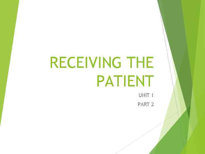 RECEIVING THE PATIENT UNIT 1 PART 2 