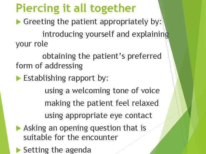 Piercing it all together Greeting the patient appropriately by: introducing yourself and explaining your