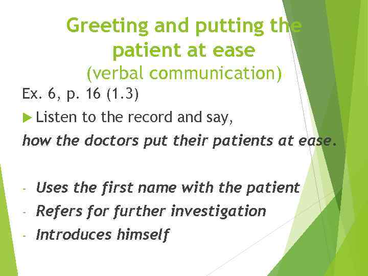 Greeting and putting the patient at ease (verbal communication) Ex. 6, p. 16 (1.