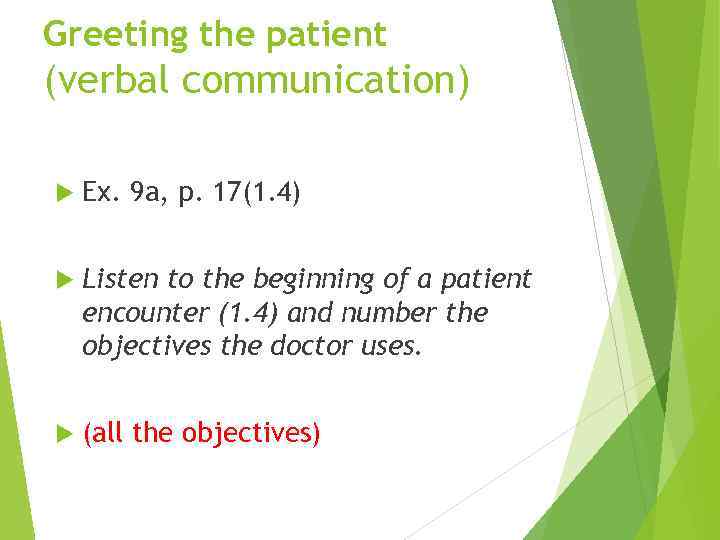 Greeting the patient (verbal communication) Ex. 9 a, p. 17(1. 4) Listen to the