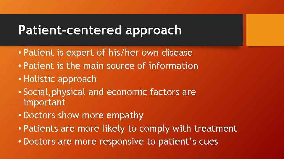 Patient-centered approach • Patient is expert of his/her own disease • Patient is the