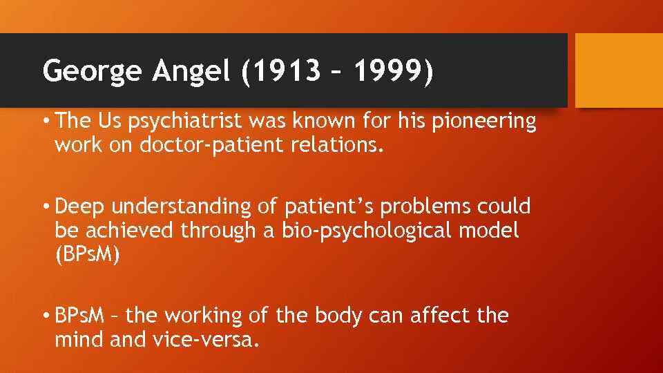 George Angel (1913 – 1999) • The Us psychiatrist was known for his pioneering