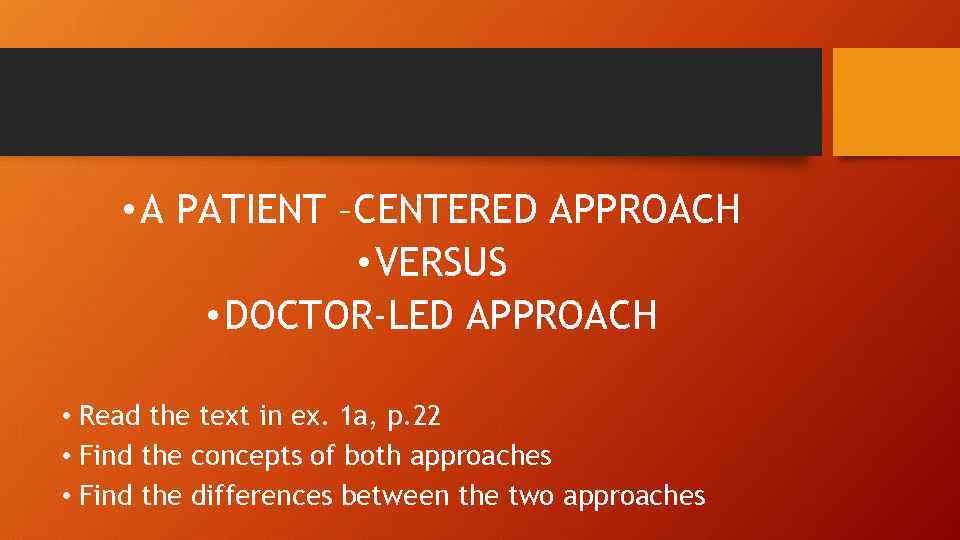  • A PATIENT –CENTERED APPROACH • VERSUS • DOCTOR-LED APPROACH • Read the