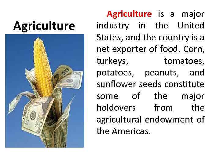 Agriculture is a major industry in the United States, and the country is a