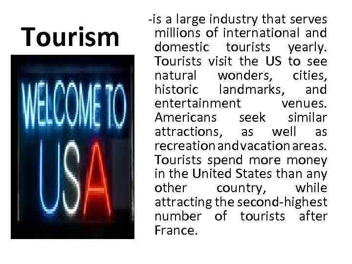 Tourism -is a large industry that serves millions of international and domestic tourists yearly.