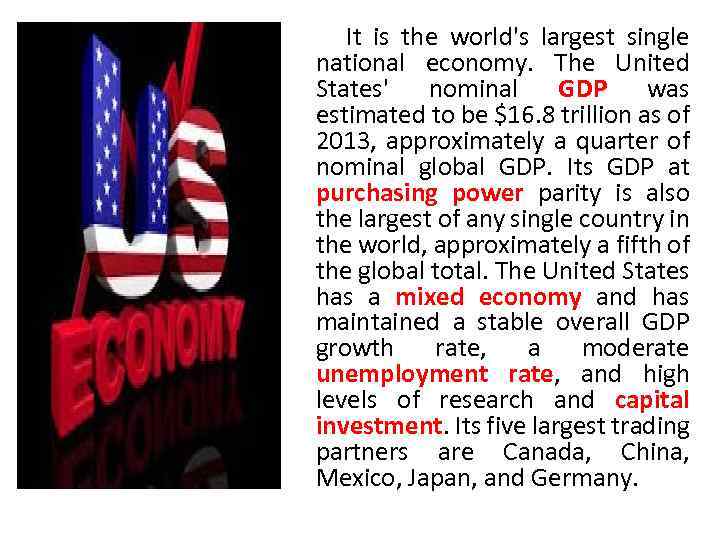 It is the world's largest single national economy. The United States' nominal GDP was