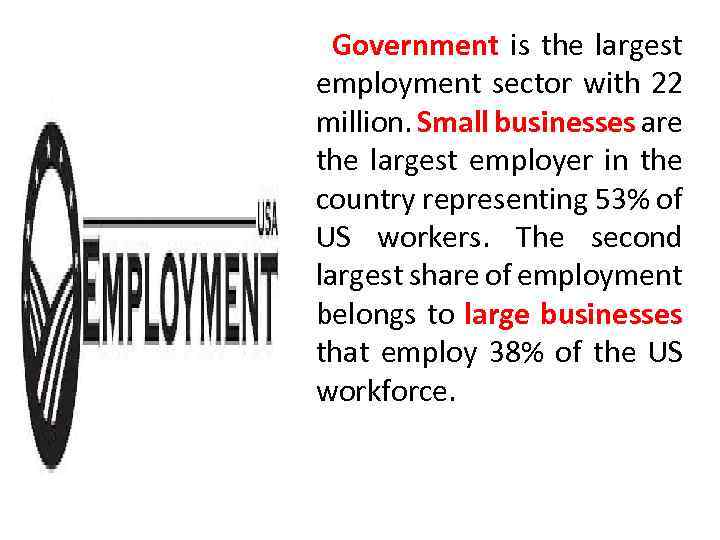 Employment Government is the largest employment sector with 22 million. Small businesses are the