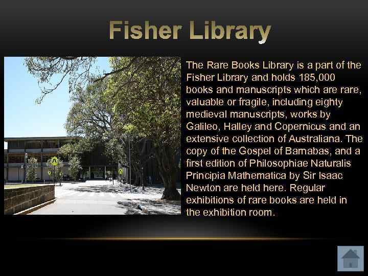 The Rare Books Library is a part of the Fisher Library and holds 185,