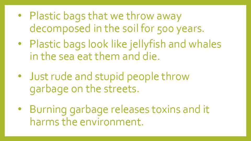  • Plastic bags that we throw away decomposed in the soil for 500