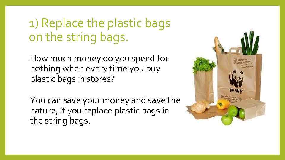 1) Replace the plastic bags on the string bags. How much money do you