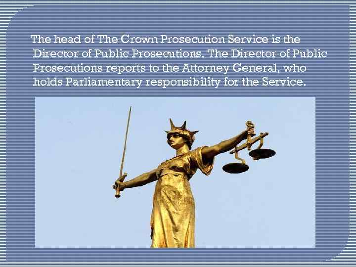 The head of The Crown Prosecution Service is the Director of Public Prosecutions. The