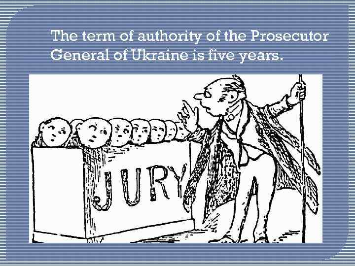 The term of authority of the Prosecutor General of Ukraine is five years. 