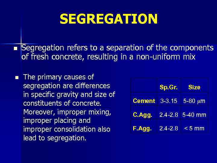 SEGREGATION n n Segregation refers to a separation of the components of fresh concrete,