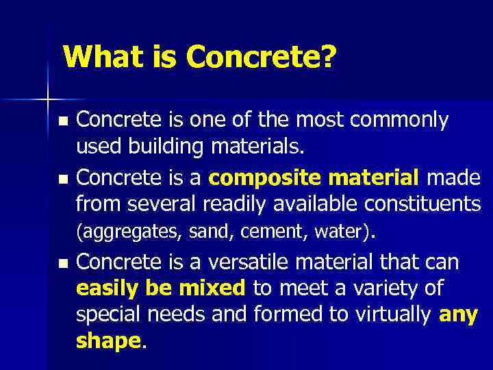 What is Concrete? Concrete is one of the most commonly used building materials. n