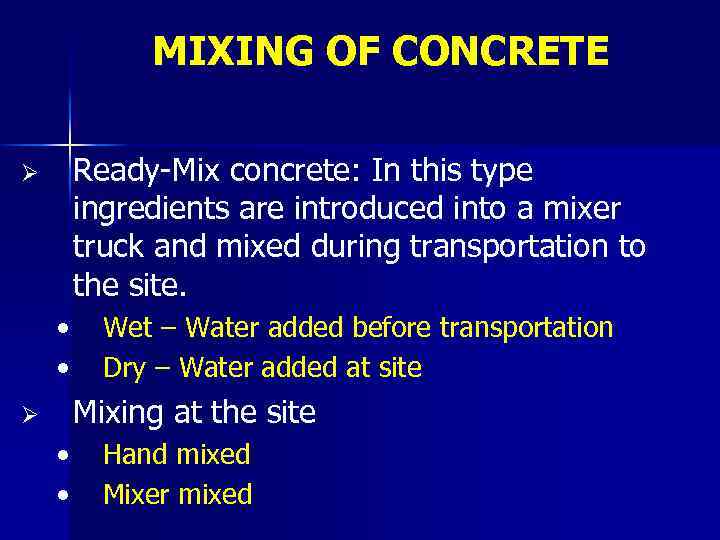 MIXING OF CONCRETE Ready-Mix concrete: In this type ingredients are introduced into a mixer