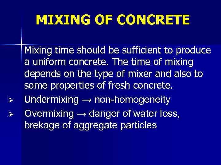 MIXING OF CONCRETE Ø Ø Mixing time should be sufficient to produce a uniform