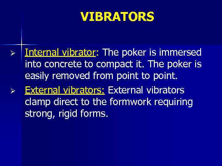 VIBRATORS Ø Ø Internal vibrator: The poker is immersed into concrete to compact it.