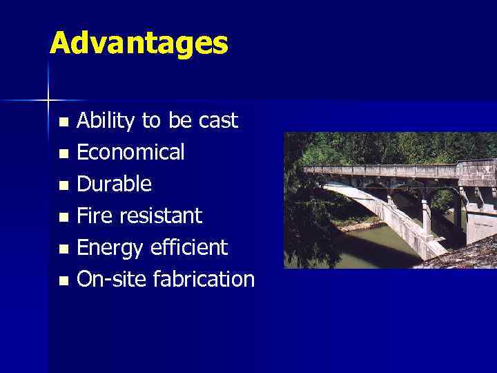 Advantages Ability to be cast n Economical n Durable n Fire resistant n Energy