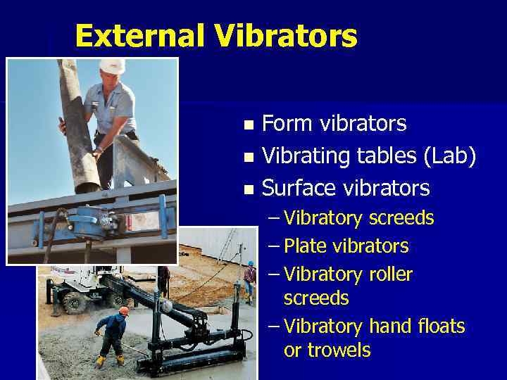 External Vibrators Form vibrators n Vibrating tables (Lab) n Surface vibrators n – Vibratory