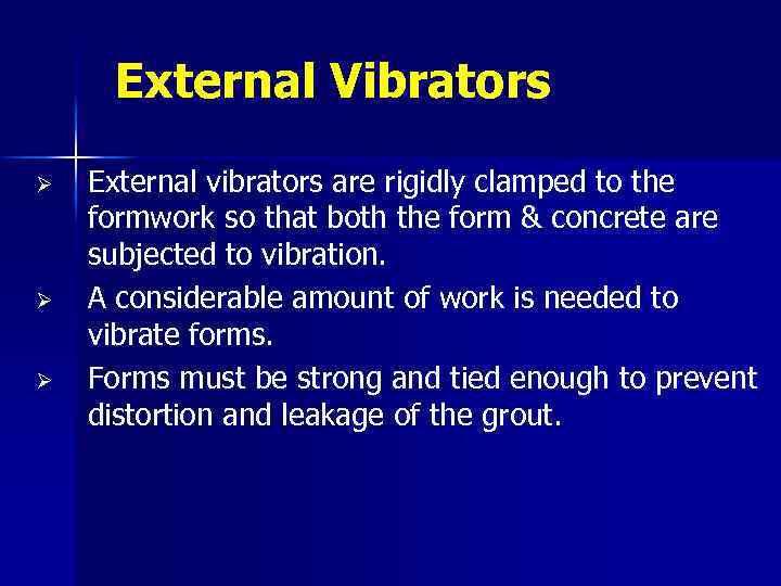 External Vibrators Ø Ø Ø External vibrators are rigidly clamped to the formwork so