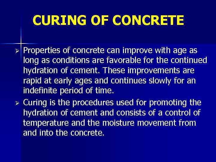 CURING OF CONCRETE Ø Ø Properties of concrete can improve with age as long