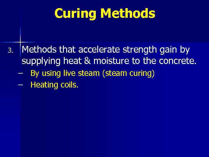 Curing Methods 3. Methods that accelerate strength gain by supplying heat & moisture to