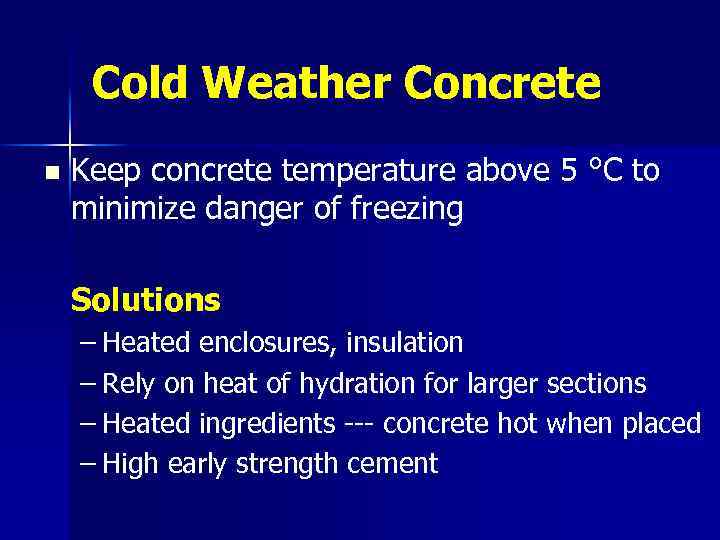 Cold Weather Concrete n Keep concrete temperature above 5 °C to minimize danger of