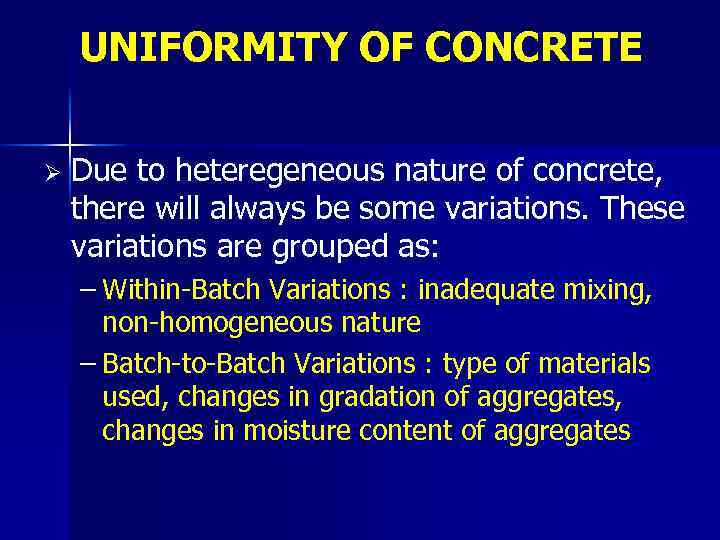 UNIFORMITY OF CONCRETE Ø Due to heteregeneous nature of concrete, there will always be