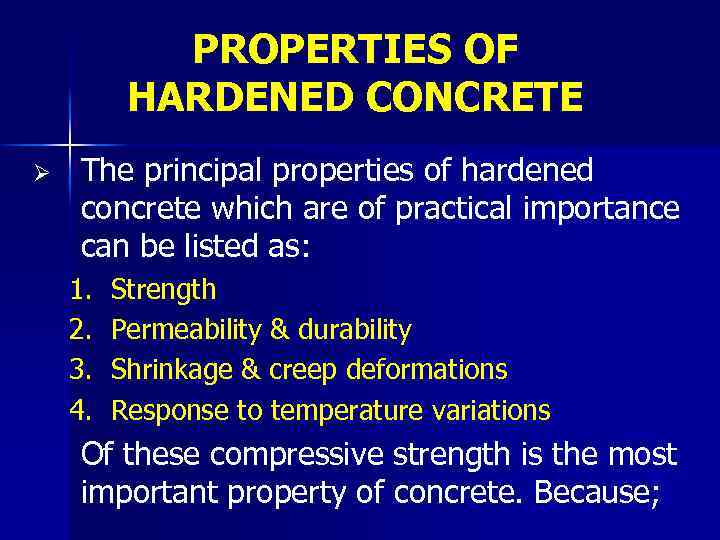 PROPERTIES OF HARDENED CONCRETE Ø The principal properties of hardened concrete which are of