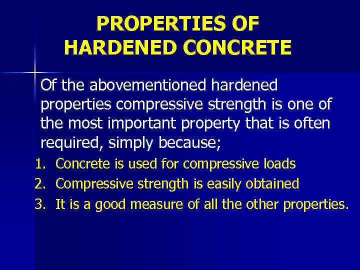 PROPERTIES OF HARDENED CONCRETE Of the abovementioned hardened properties compressive strength is one of